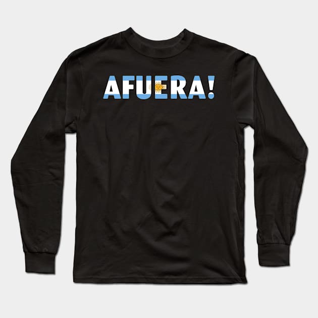 AFUERA! President Javier Milei Long Sleeve T-Shirt by Spit in my face PODCAST